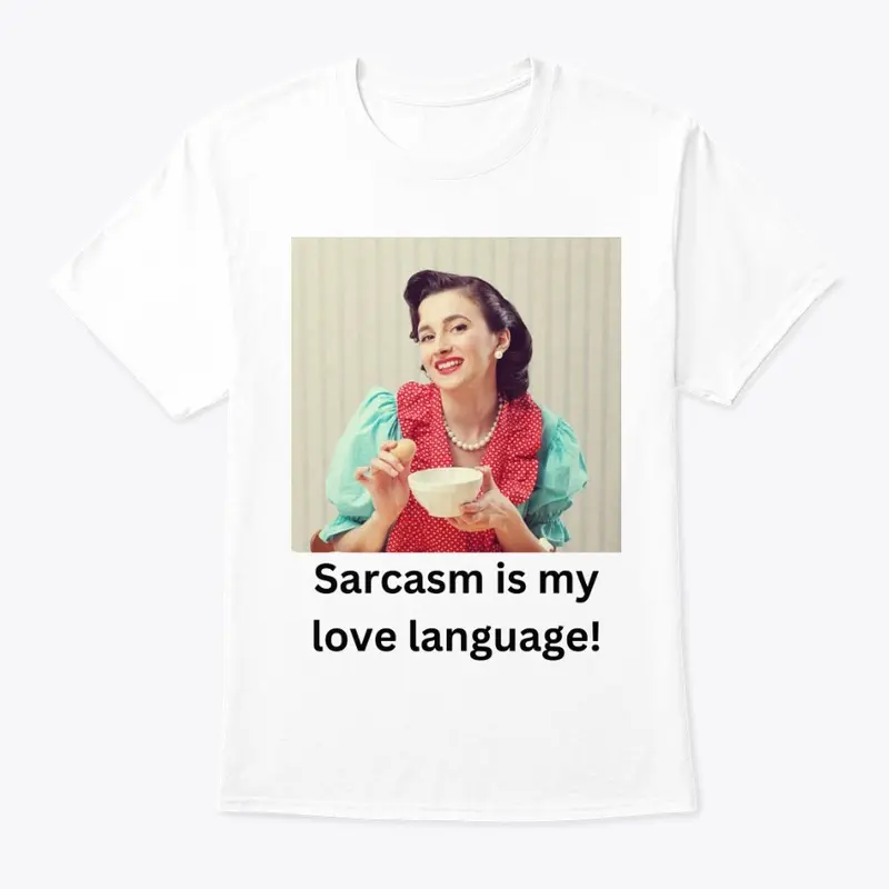 Sarcasm is my love language