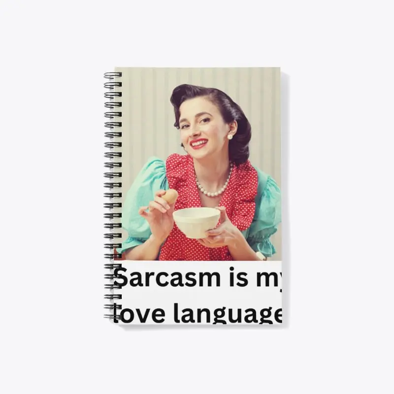 Sarcasm is my love language